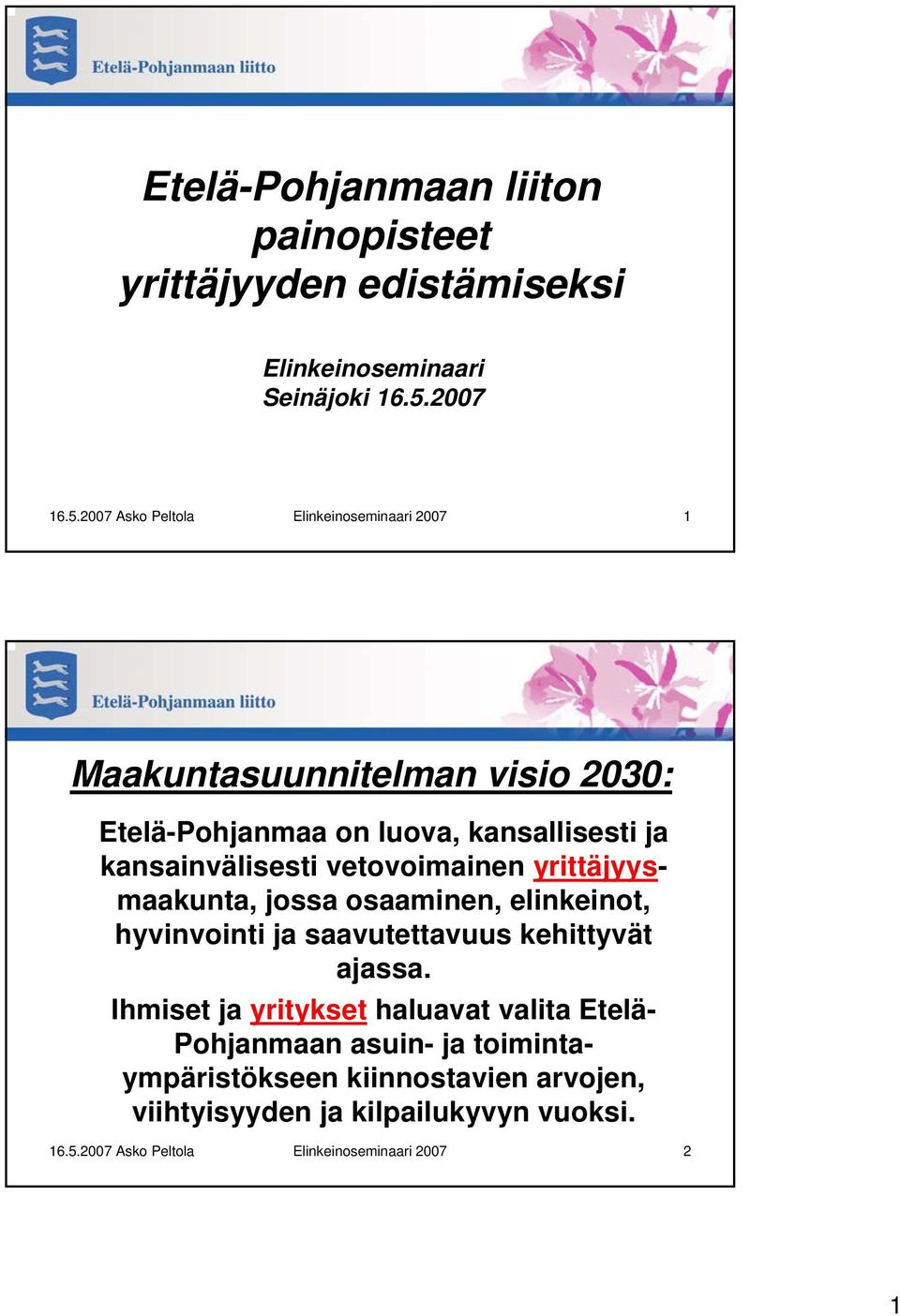 2007 Asko Peltola Elinkeinoseminaari 2007 1 Maakuntasuunnitelman visio 2030: Etelä-Pohjanmaa on luova, kansallisesti ja kansainvälisesti