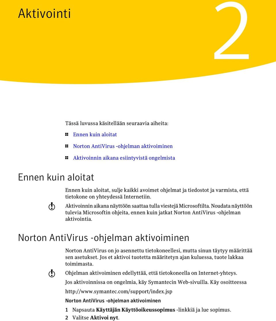 Noudata näyttöön tulevia Microsoftin ohjeita, ennen kuin jatkat Norton AntiVirus -ohjelman aktivointia.