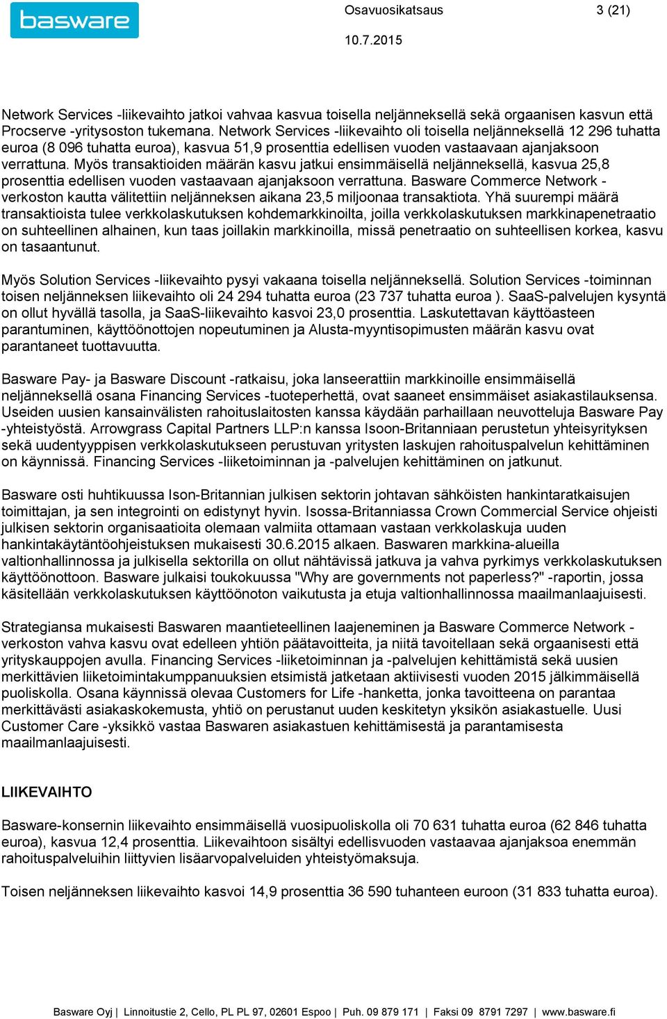 Myös transaktioiden määrän kasvu jatkui ensimmäisellä neljänneksellä, kasvua 25,8 prosenttia edellisen vuoden vastaavaan ajanjaksoon verrattuna.