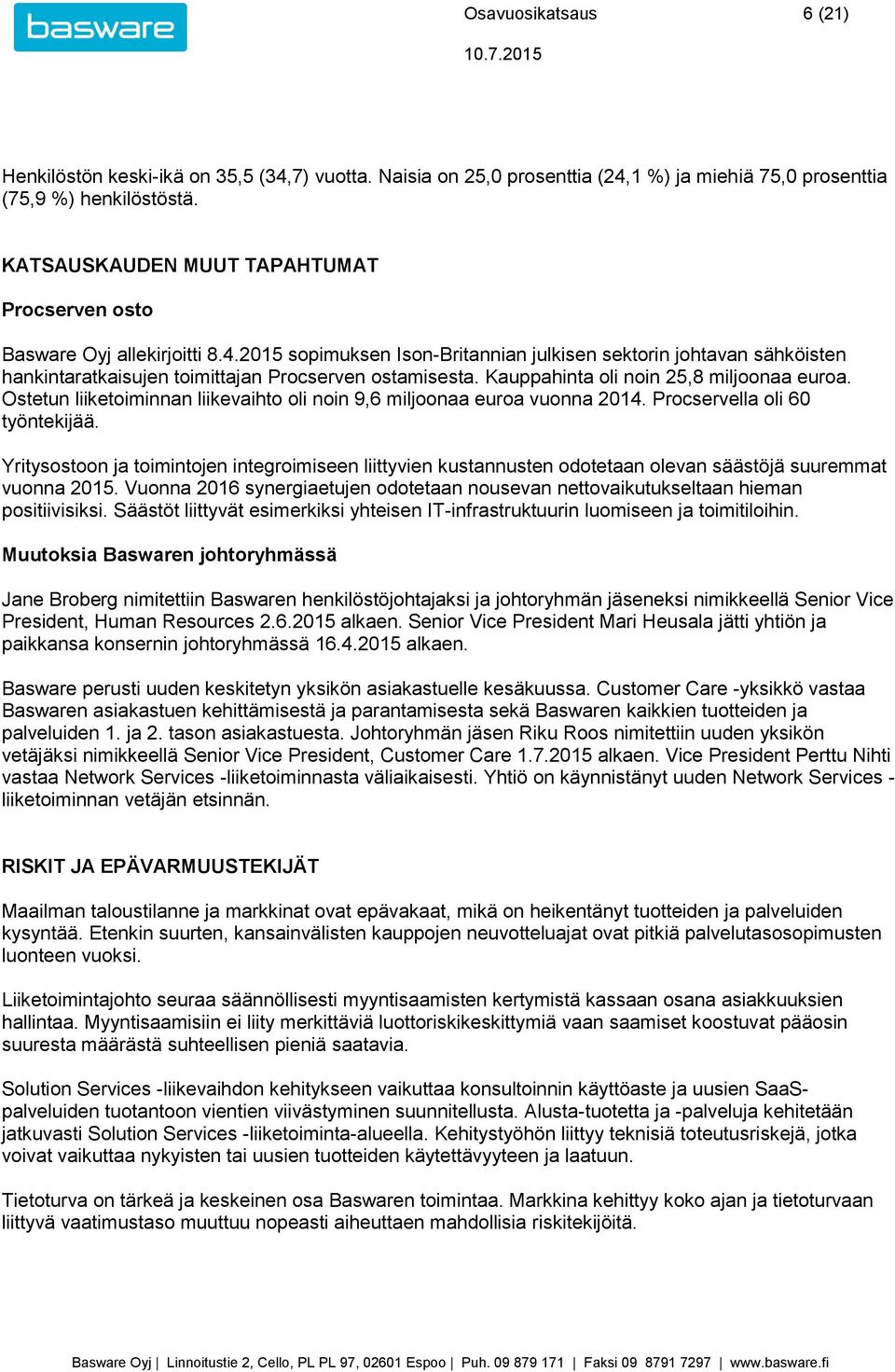 2015 sopimuksen Ison-Britannian julkisen sektorin johtavan sähköisten hankintaratkaisujen toimittajan Procserven ostamisesta. Kauppahinta oli noin 25,8 miljoonaa euroa.