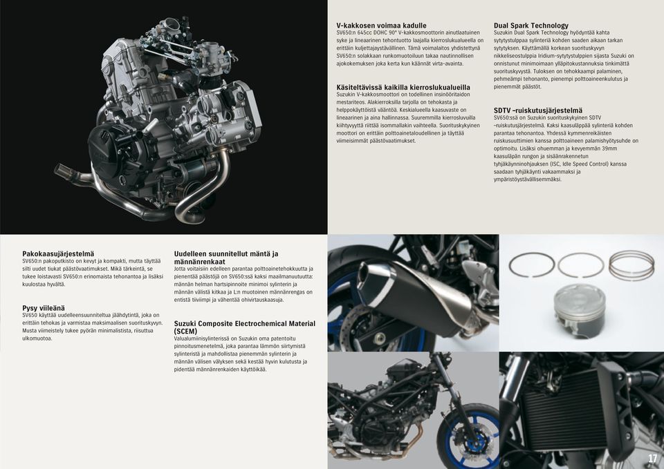 Käsiteltävissä kaikilla kierroslukualueilla Suzukin V-kakkosmoottori on todellinen insinööritaidon mestariteos. Alakierroksilla tarjolla on tehokasta ja helppokäyttöistä vääntöä.