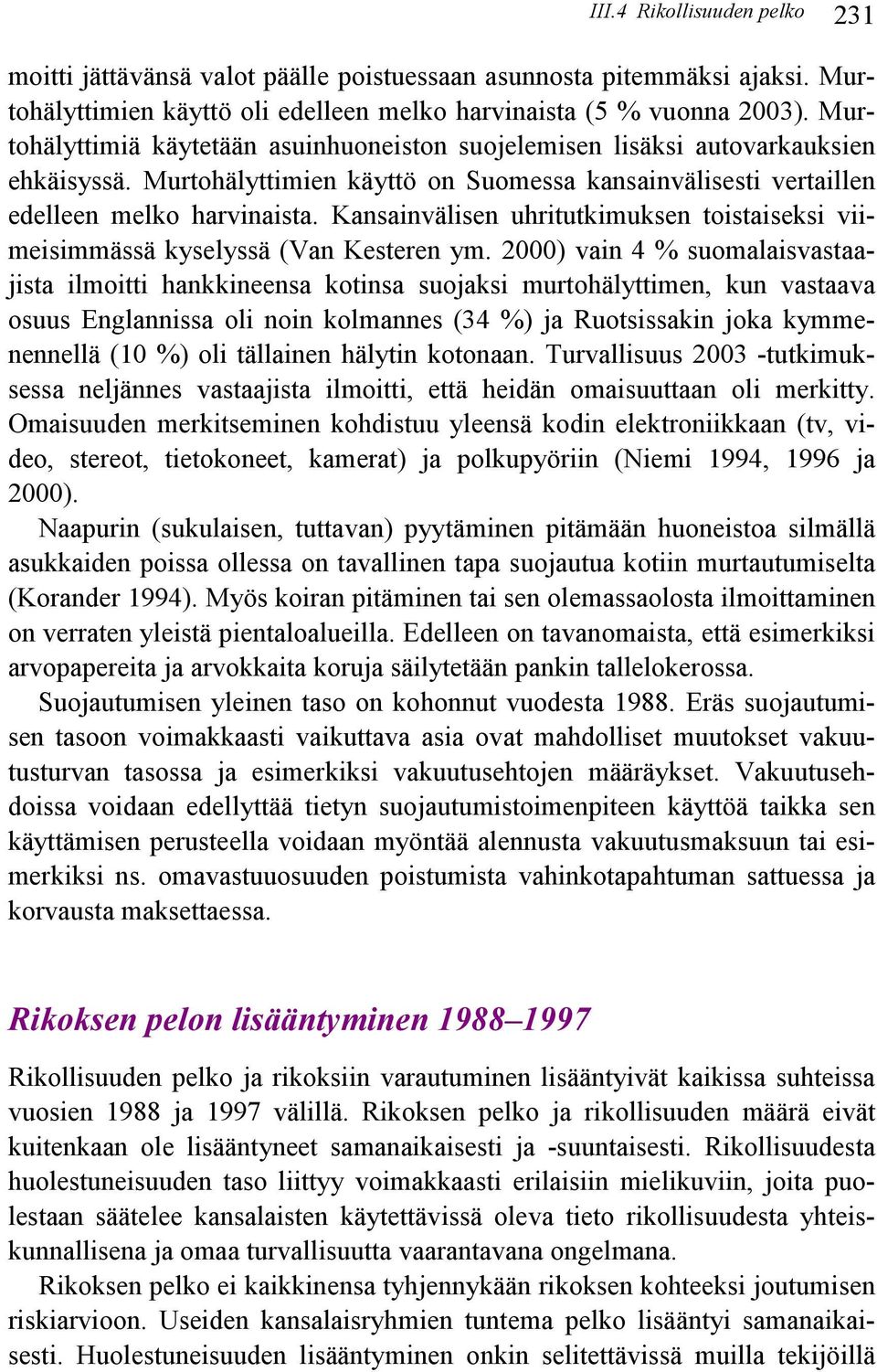 Kansainvälisen uhritutkimuksen toistaiseksi viimeisimmässä kyselyssä (Van Kesteren ym.