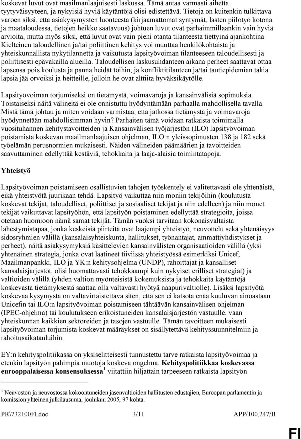 parhaimmillaankin vain hyviä arvioita, mutta myös siksi, että luvut ovat vain pieni otanta tilanteesta tiettyinä ajankohtina.