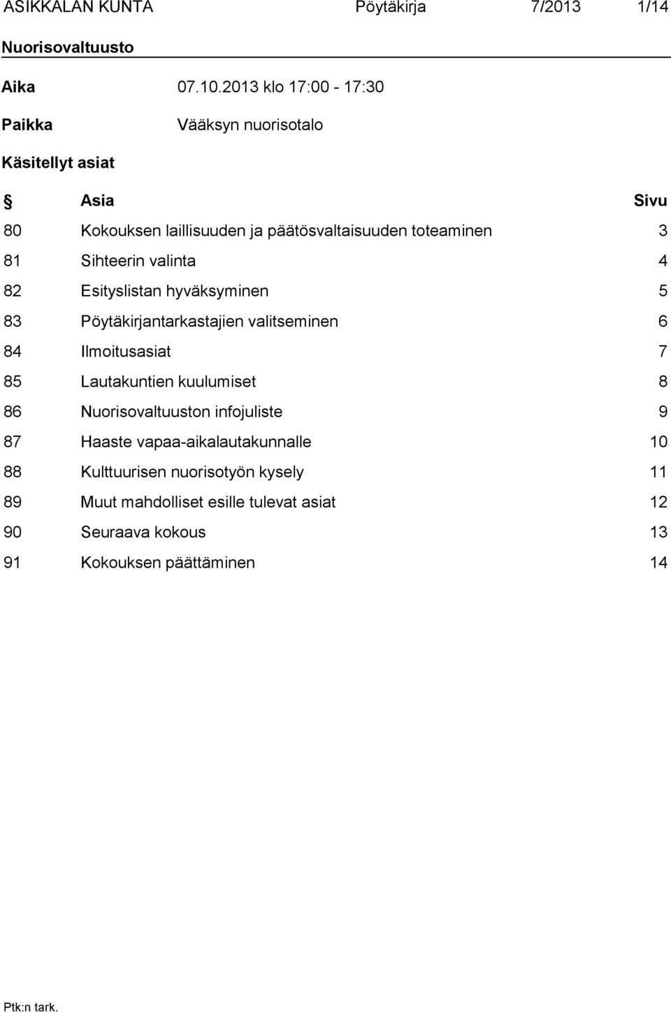 Pöytäkirjantarkastajien valitseminen 6 84 Ilmoitusasiat 7 85 Lautakuntien kuulumiset 8 86 Nuorisovaltuuston infojuliste 9 87 Haaste