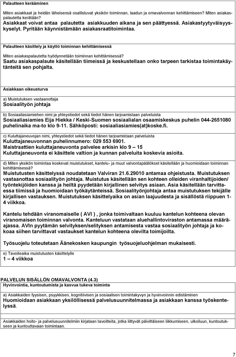 Palautteen käsittely ja käyttö toiminnan kehittämisessä Miten asiakaspalautetta hyödynnetään toiminnan kehittämisessä?