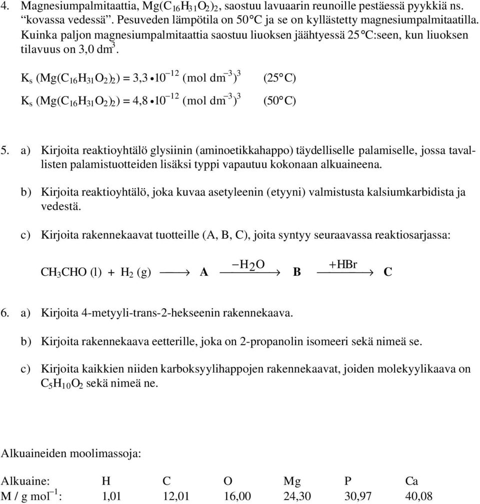 K s (Mg( 16 H 1 O 2 ) 2 ) =, 10 12 (mol dm ) K s (Mg( 16 H 1 O 2 ) 2 ) = 4,8 10 12 (mol dm ) (25 ) (50 ) 5.