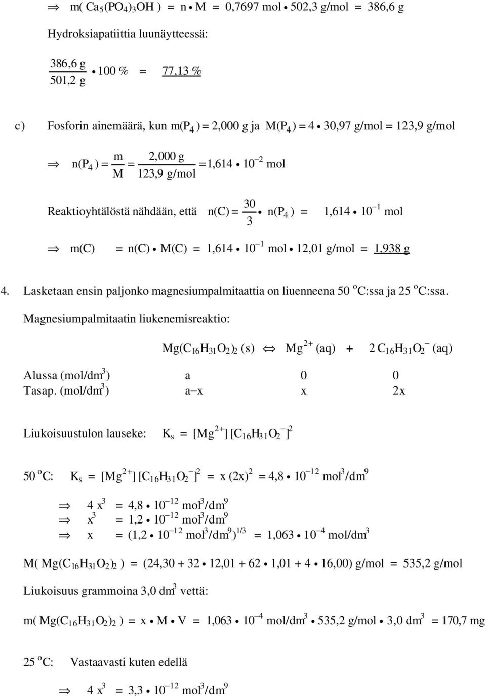 Lasketaan ensin paljonko magnesiumpalmitaattia on liuenneena 50 o :ssa ja 25 o :ssa.