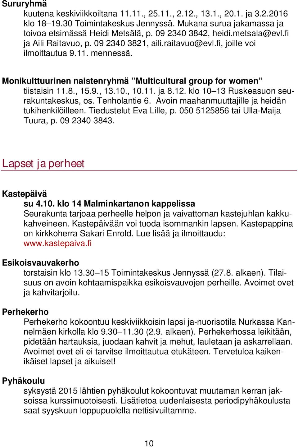 Monikulttuurinen naistenryhmä Multicultural group for women tiistaisin 11.8., 15.9., 13.10., 10.11. ja 8.12. klo 10 13 Ruskeasuon seurakuntakeskus, os. Tenholantie 6.