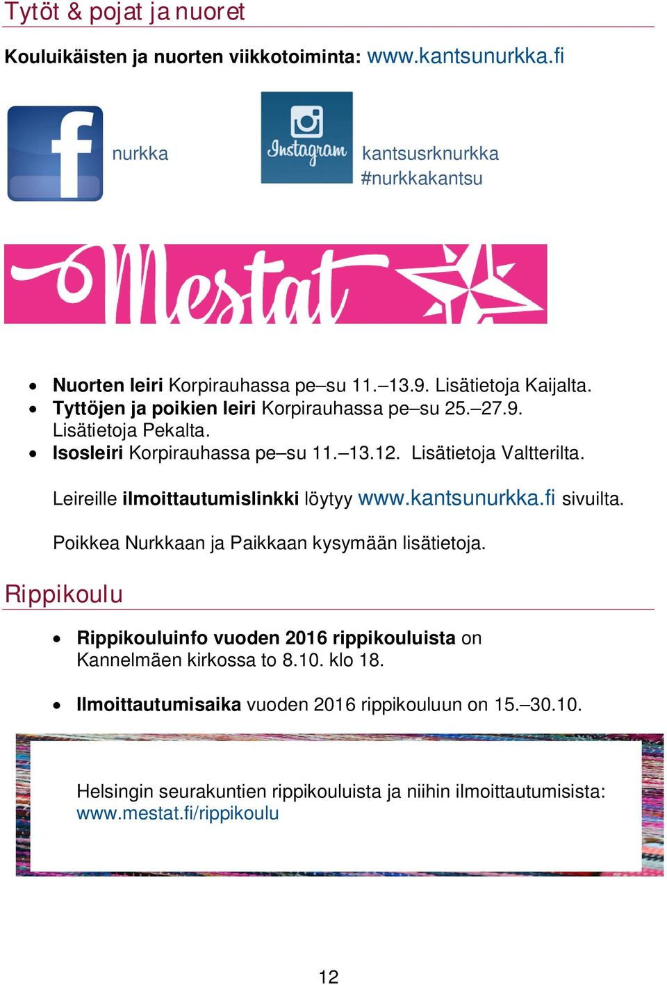 Leireille ilmoittautumislinkki löytyy www.kantsunurkka.fi sivuilta. Poikkea Nurkkaan ja Paikkaan kysymään lisätietoja.
