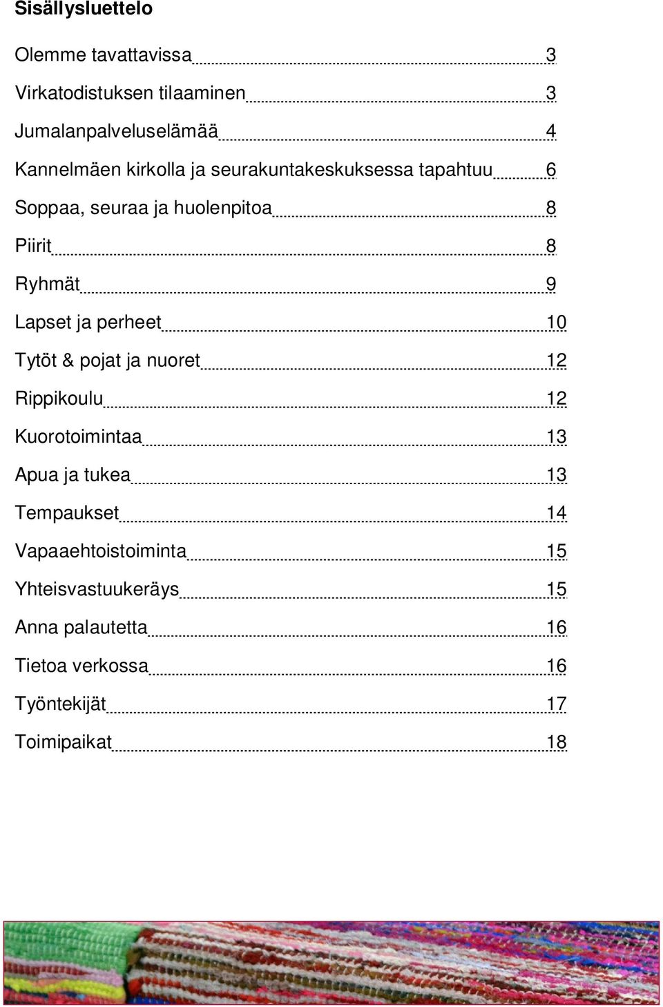 perheet 10 Tytöt & pojat ja nuoret 12 Rippikoulu 12 Kuorotoimintaa 13 Apua ja tukea 13 Tempaukset 14