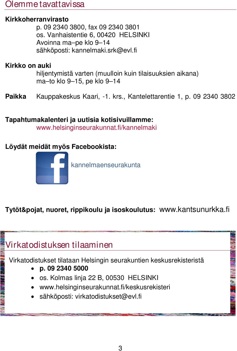 09 2340 3802 Tapahtumakalenteri ja uutisia kotisivuillamme: www.helsinginseurakunnat.