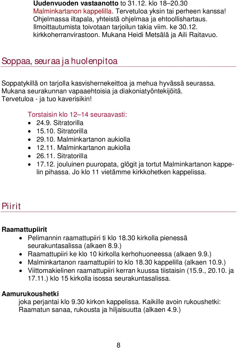 Soppaa, seuraa ja huolenpitoa Soppatykillä on tarjolla kasvishernekeittoa ja mehua hyvässä seurassa. Mukana seurakunnan vapaaehtoisia ja diakoniatyöntekijöitä. Tervetuloa - ja tuo kaverisikin!