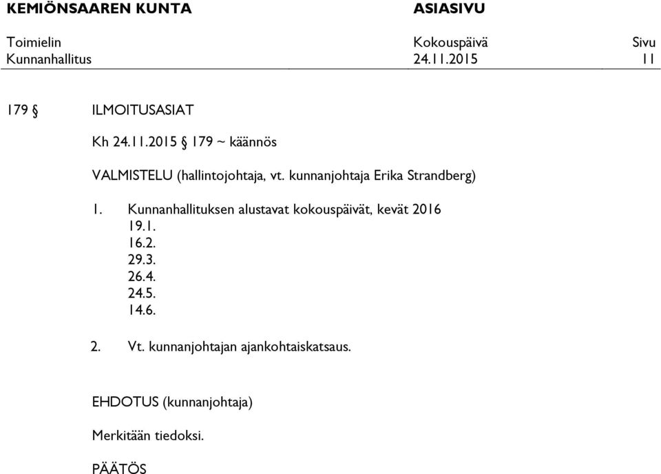 Kunnanhallituksen alustavat kokouspäivät, kevät 2016 19.1. 16.2. 29.3.