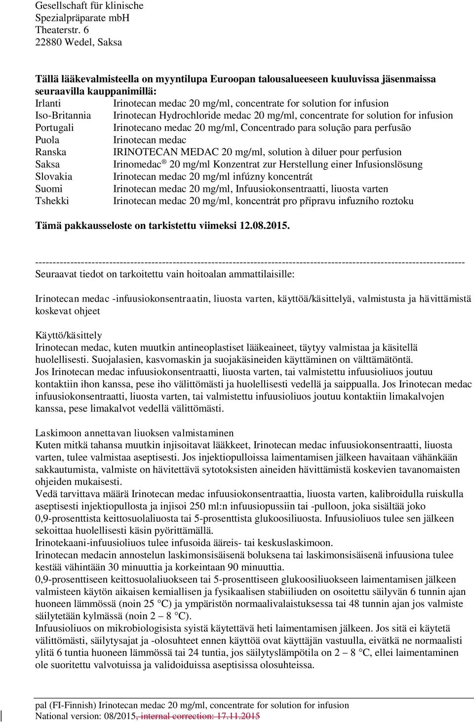 infusion Iso-Britannia Irinotecan Hydrochloride medac 20 mg/ml, concentrate for solution for infusion Portugali Irinotecano medac 20 mg/ml, Concentrado para solução para perfusão Puola Irinotecan