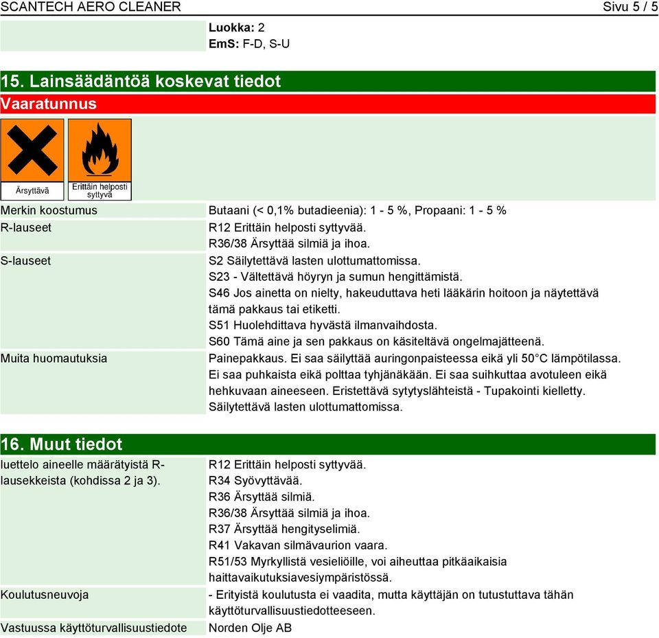 S-lauseet S2 Säilytettävä lasten ulottumattomissa. S23 - Vältettävä höyryn ja sumun hengittämistä.