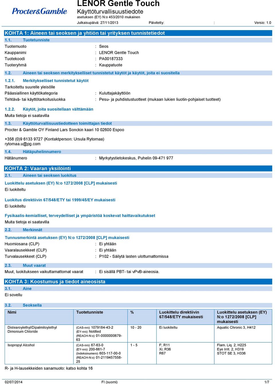 2.1. Merkitykselliset tunnistetut käytöt Tarkoitettu suurelle yleisölle Pääasiallinen käyttökategoria Tehtävä- tai käyttötarkoitusluokka : Kuluttajakäyttöön : Pesu- ja puhdistustuotteet (mukaan