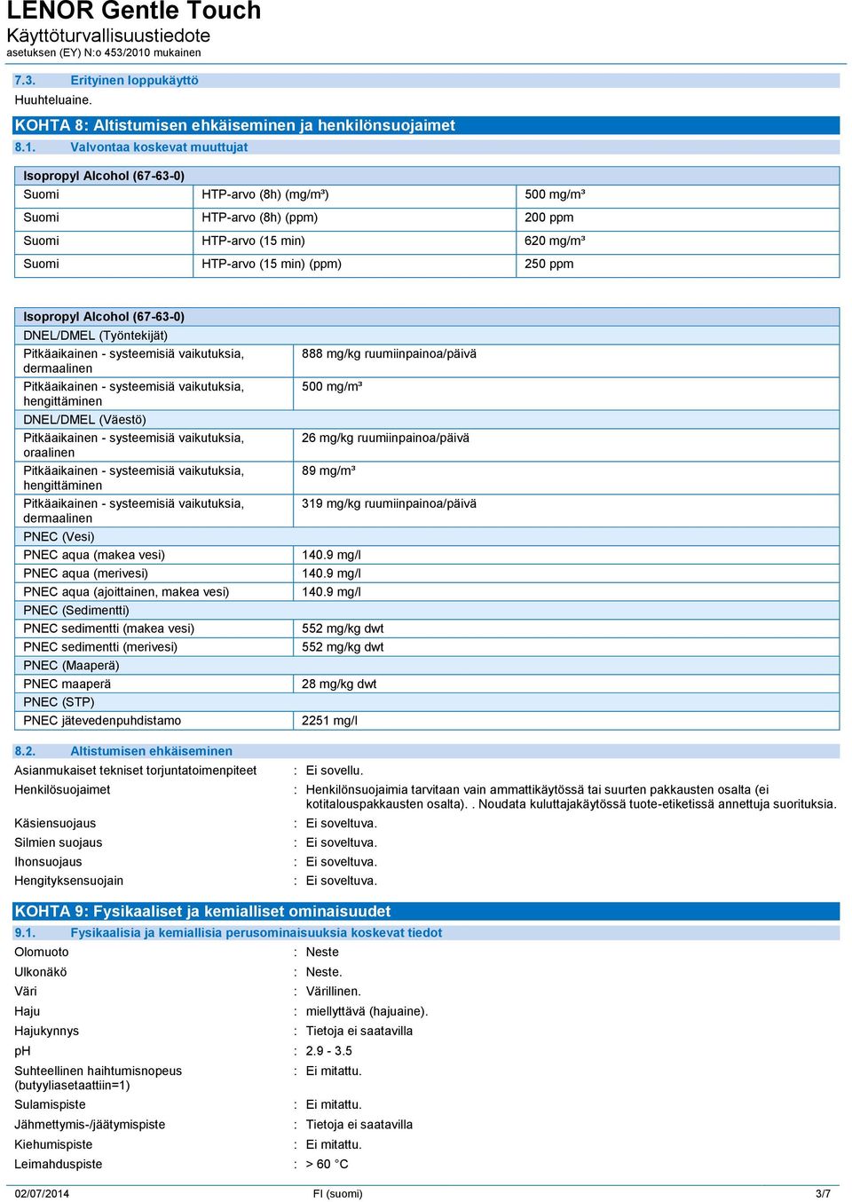 dermaalinen hengittäminen DNEL/DMEL (Väestö) oraalinen hengittäminen dermaalinen PNEC (Vesi) PNEC aqua (makea vesi) PNEC aqua (merivesi) PNEC aqua (ajoittainen, makea vesi) PNEC (Sedimentti) PNEC