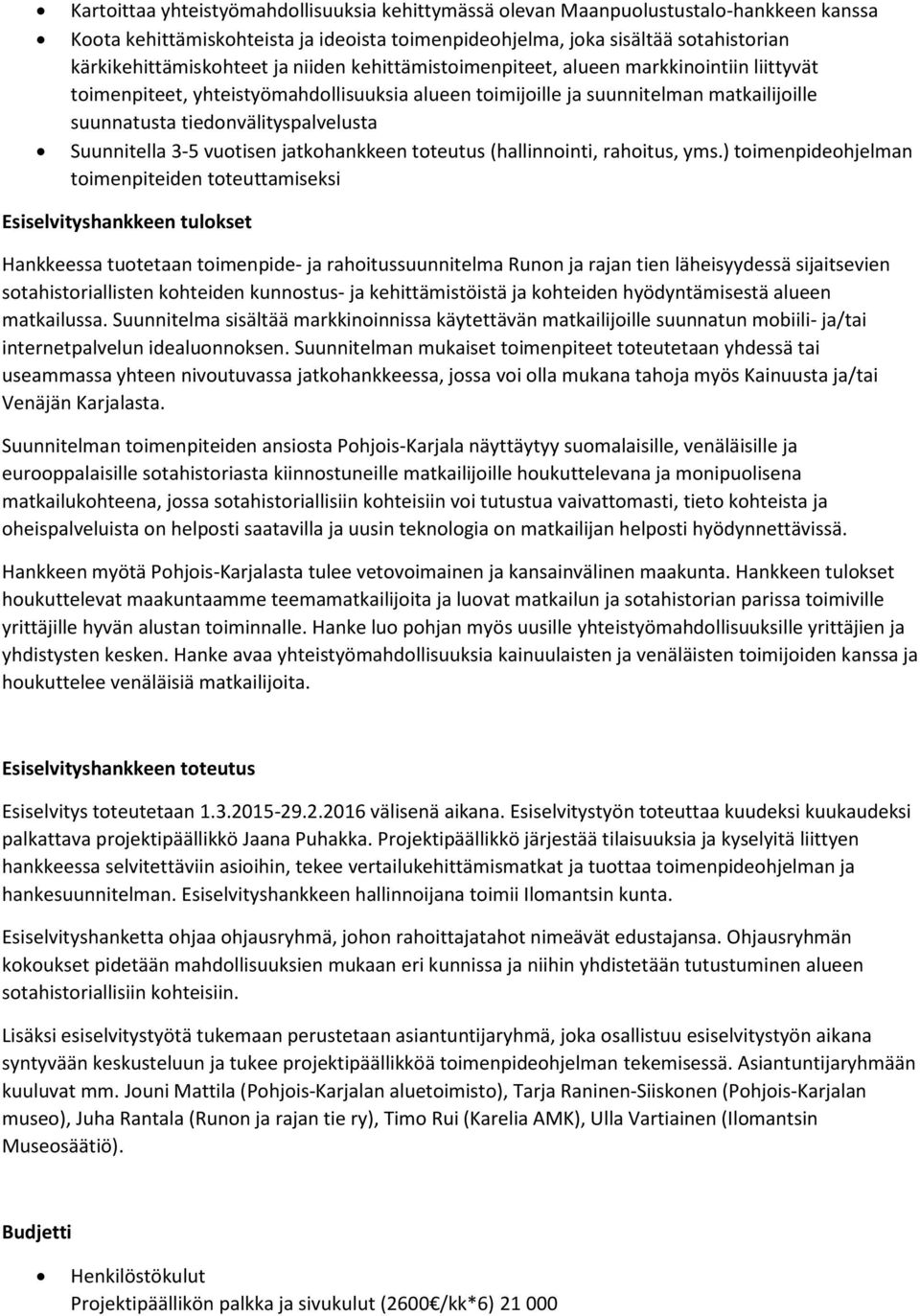 Suunnitella 3-5 vuotisen jatkohankkeen toteutus (hallinnointi, rahoitus, yms.