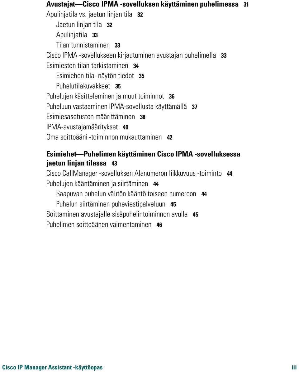 -näytön tiedot 35 Puhelutilakuvakkeet 35 Puhelujen käsitteleminen ja muut toiminnot 36 Puheluun vastaaminen IPMA-sovellusta käyttämällä 37 Esimiesasetusten määrittäminen 38 IPMA-avustajamääritykset