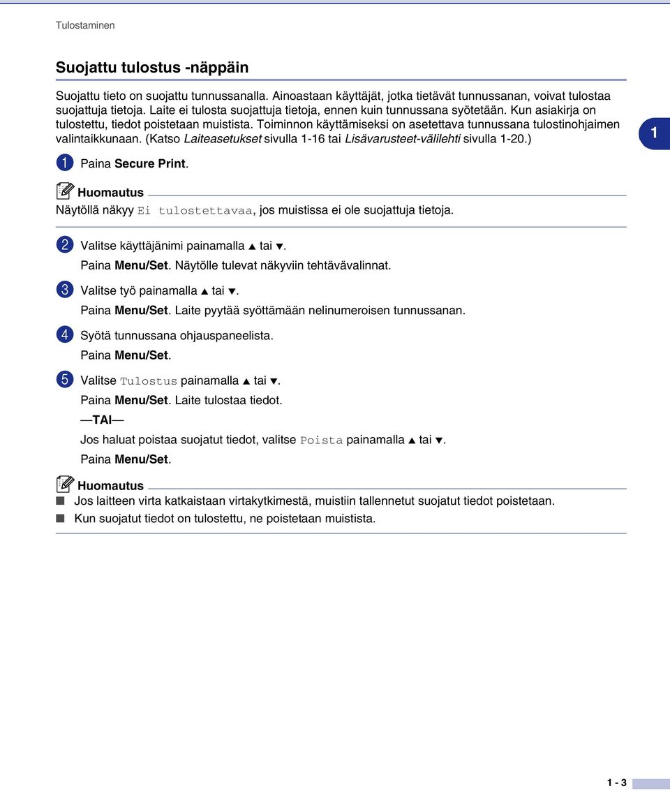 Toiminnon käyttämiseksi on asetettava tunnussana tulostinohjaimen valintaikkunaan. (Katso Laiteasetukset sivulla 1-16 tai Lisävarusteet-välilehti sivulla 1-20.) 1 Paina Secure Print.