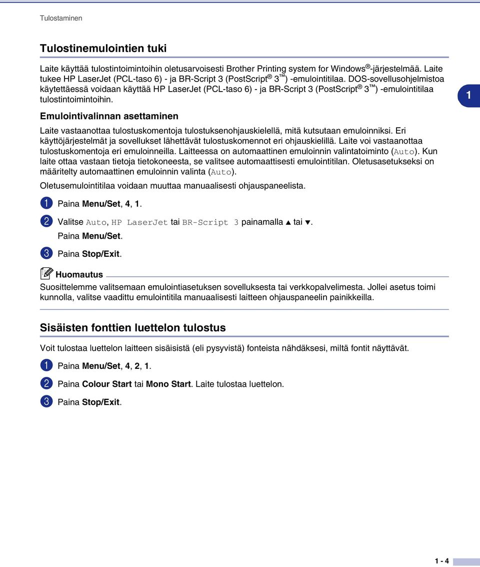 DOS-sovellusohjelmistoa käytettäessä voidaan käyttää HP LaserJet (PCL-taso 6) - ja BR-Script 3 (PostScript 3 ) -emulointitilaa tulostintoimintoihin.