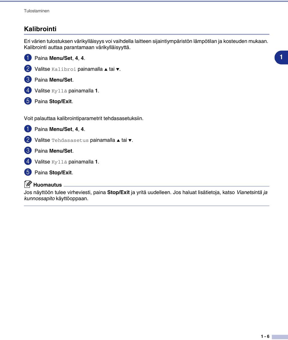 5 Paina Stop/Exit. 1 Voit palauttaa kalibrointiparametrit tehdasasetuksiin. 1 Paina Menu/Set, 4, 4. 2 Valitse Tehdasasetus painamalla tai. 3 Paina Menu/Set.