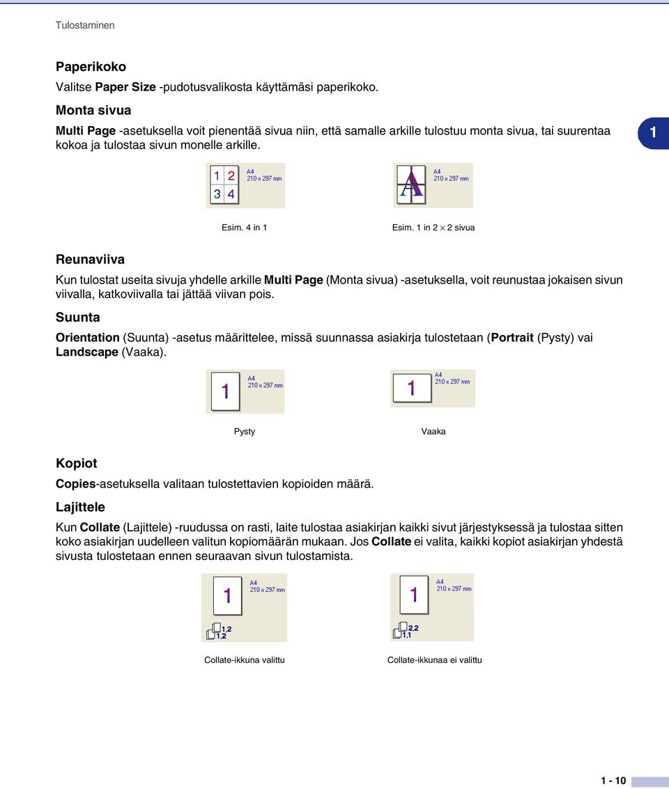 1 in 2 2 sivua Reunaviiva Kun tulostat useita sivuja yhdelle arkille Multi Page (Monta sivua) -asetuksella, voit reunustaa jokaisen sivun viivalla, katkoviivalla tai jättää viivan pois.