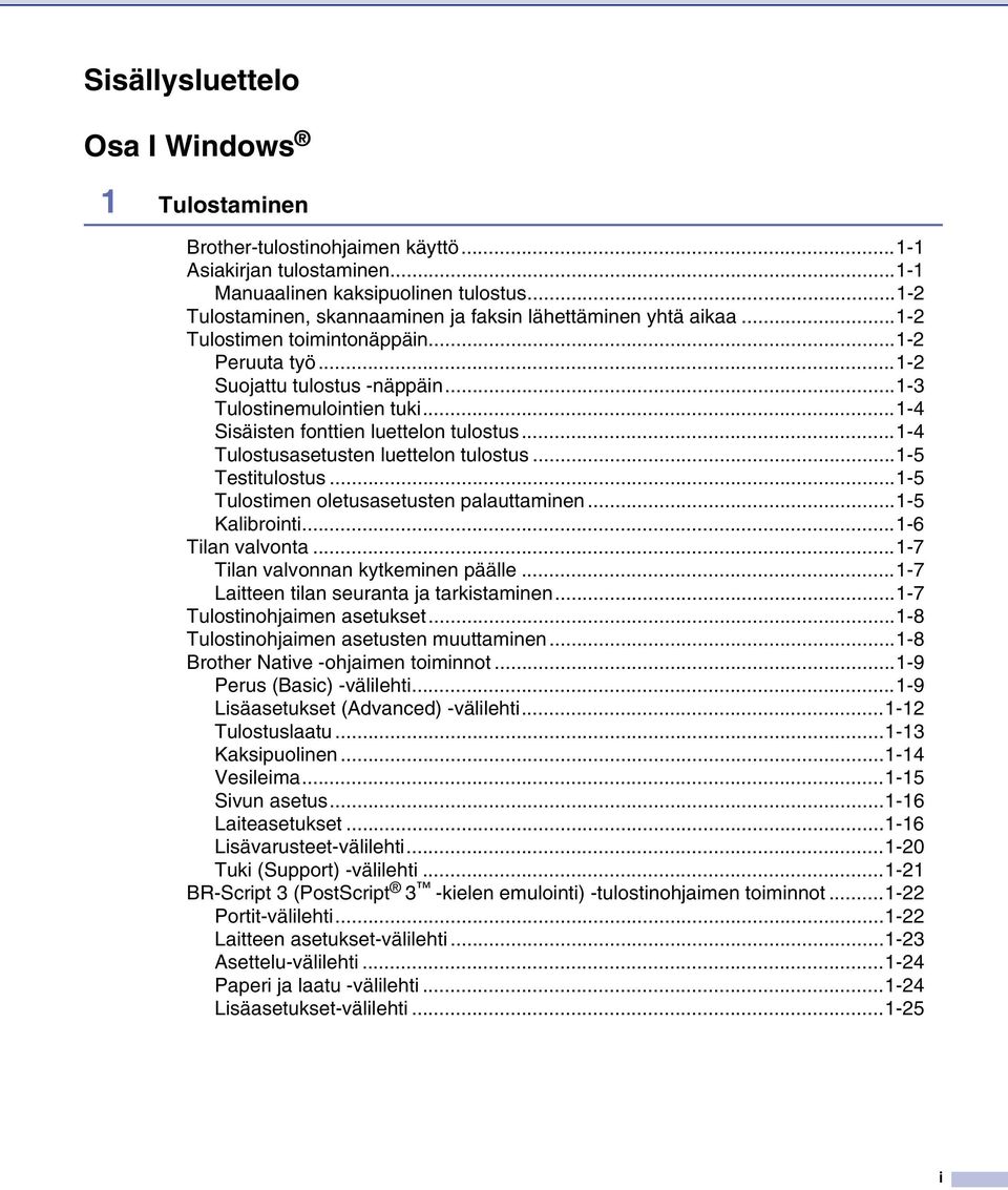 ..1-4 Sisäisten fonttien luettelon tulostus...1-4 Tulostusasetusten luettelon tulostus...1-5 Testitulostus...1-5 Tulostimen oletusasetusten palauttaminen...1-5 Kalibrointi...1-6 Tilan valvonta.