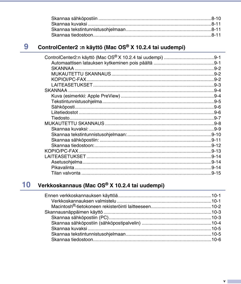 ..9-4 Kuva (esimerkki: Apple PreView)...9-4 Tekstintunnistusohjelma...9-5 Sähköposti...9-6 Liitetiedostot...9-6 Tiedosto...9-7 MUKAUTETTU SKANNAUS...9-8 Skannaa kuvaksi:.