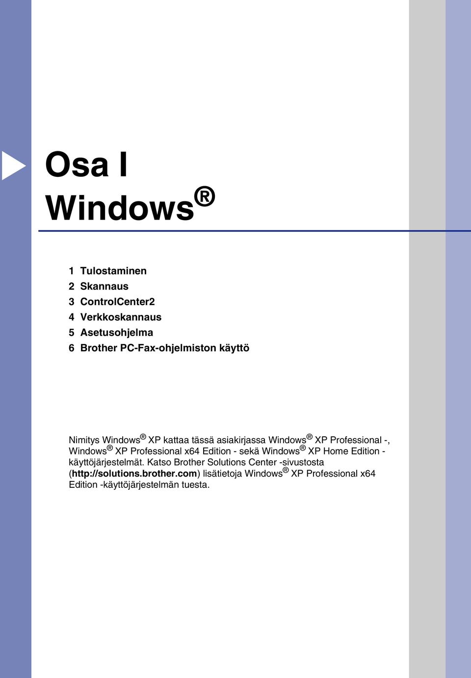 Professional x64 Edition - sekä Windows XP Home Edition - käyttöjärjestelmät.