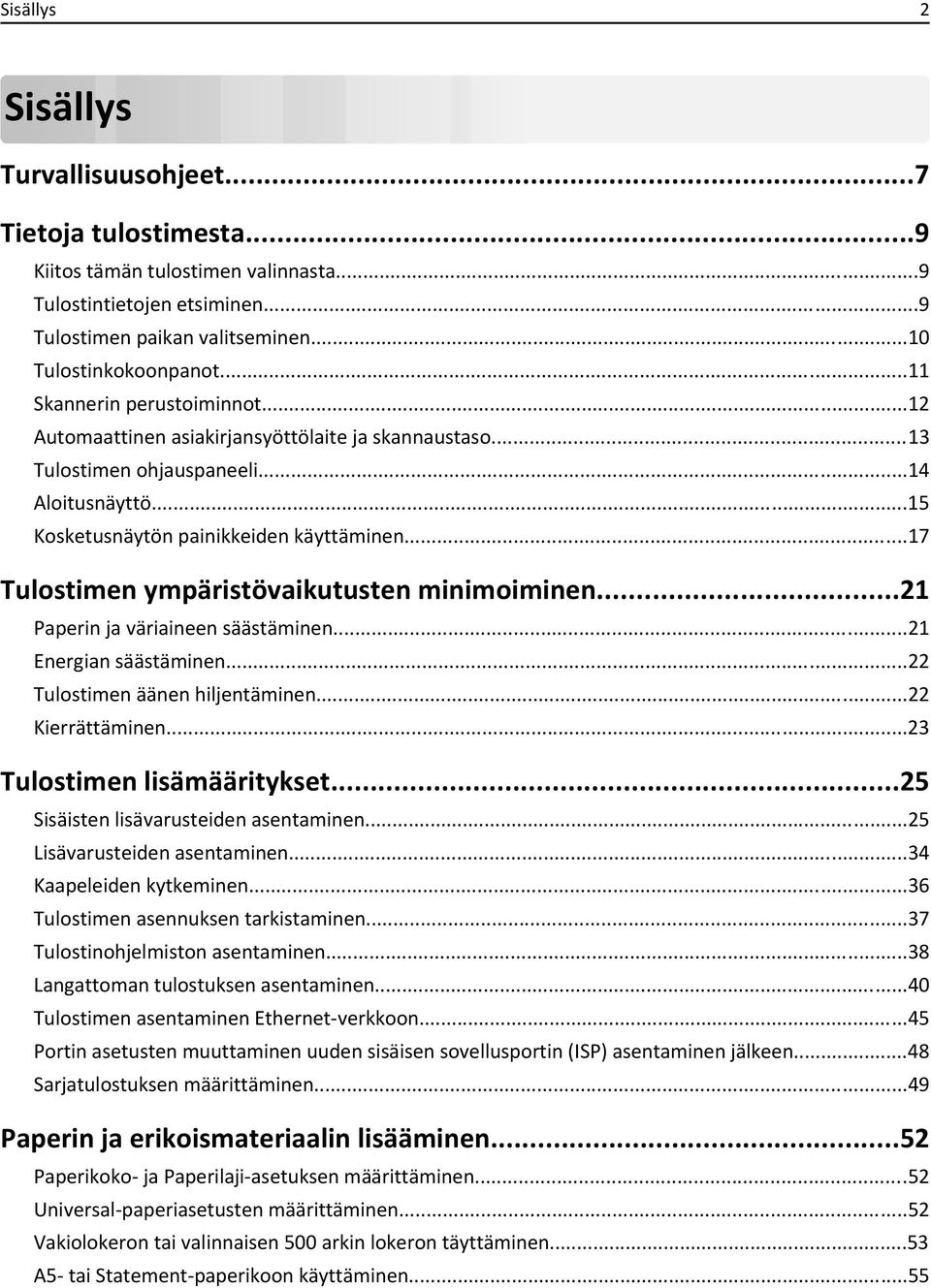 ..17 Tulostimen ympäristövaikutusten minimoiminen...21 Paperin ja väriaineen säästäminen...21 Energian säästäminen...22 Tulostimen äänen hiljentäminen...22 Kierrättäminen.