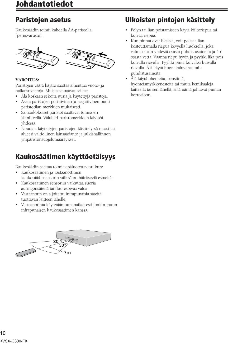 Samankokoiset paristot saattavat toimia eri jännitteellä. Vältä eri paristomerkkien käyttöä yhdessä.