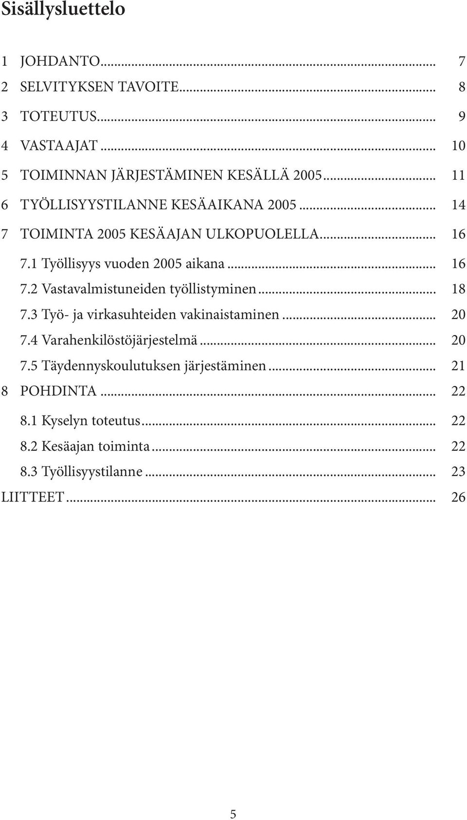 .. 18 7.3 Työ- ja virkasuhteiden vakinaistaminen... 20 7.4 Varahenkilöstöjärjestelmä... 20 7.5 Täydennyskoulutuksen järjestäminen.