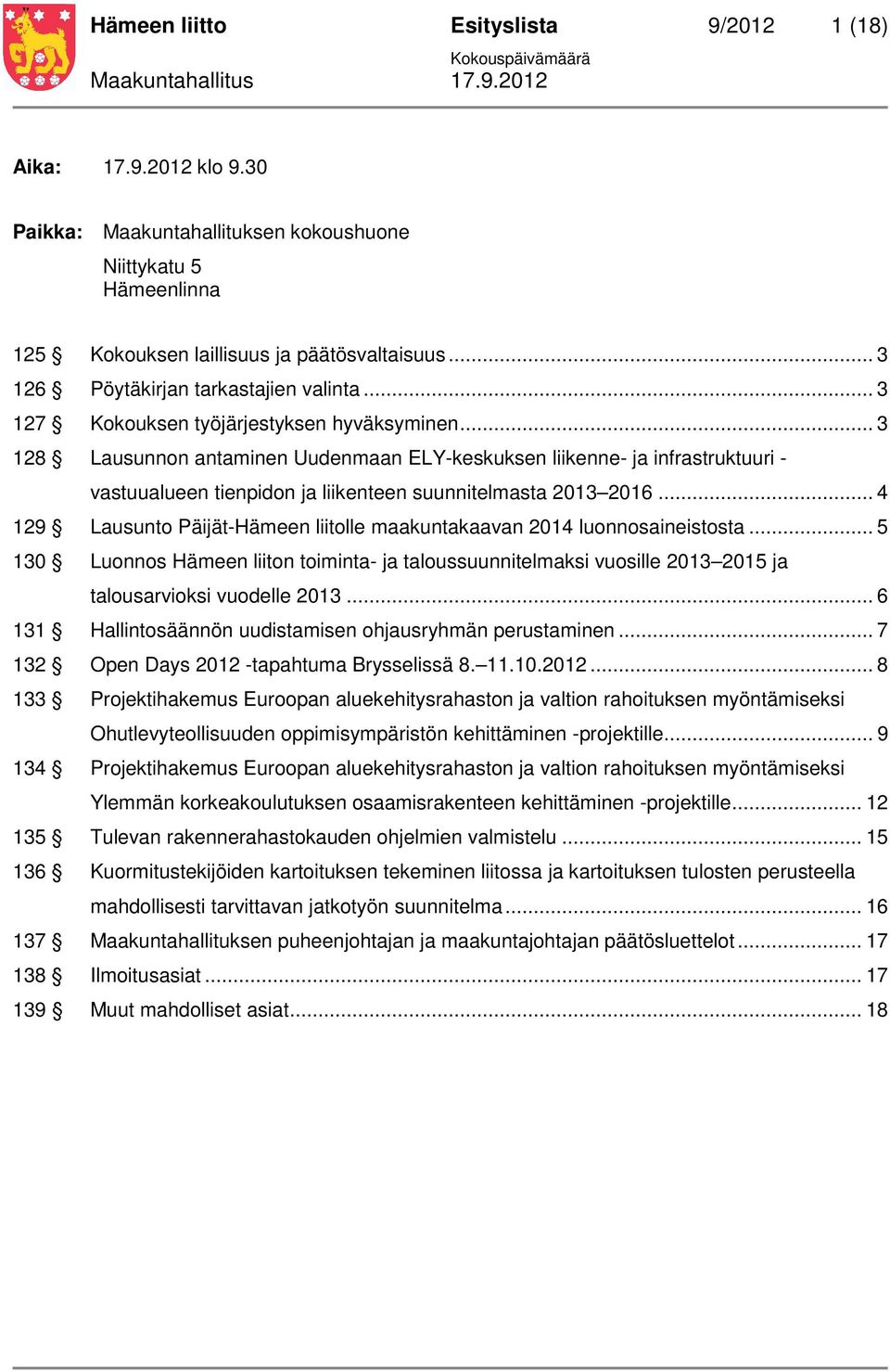 .. 3 128 Lausunnon antaminen Uudenmaan ELY-keskuksen liikenne- ja infrastruktuuri - vastuualueen tienpidon ja liikenteen suunnitelmasta 2013 2016.