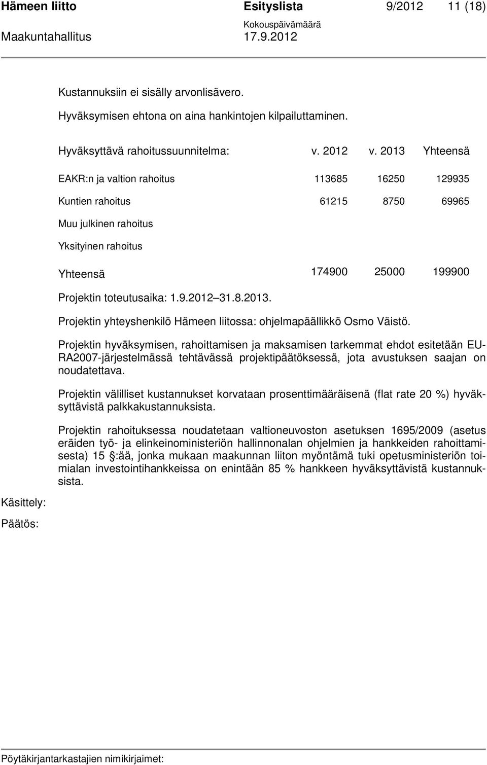 8.2013. Projektin yhteyshenkilö Hämeen liitossa: ohjelmapäällikkö Osmo Väistö.