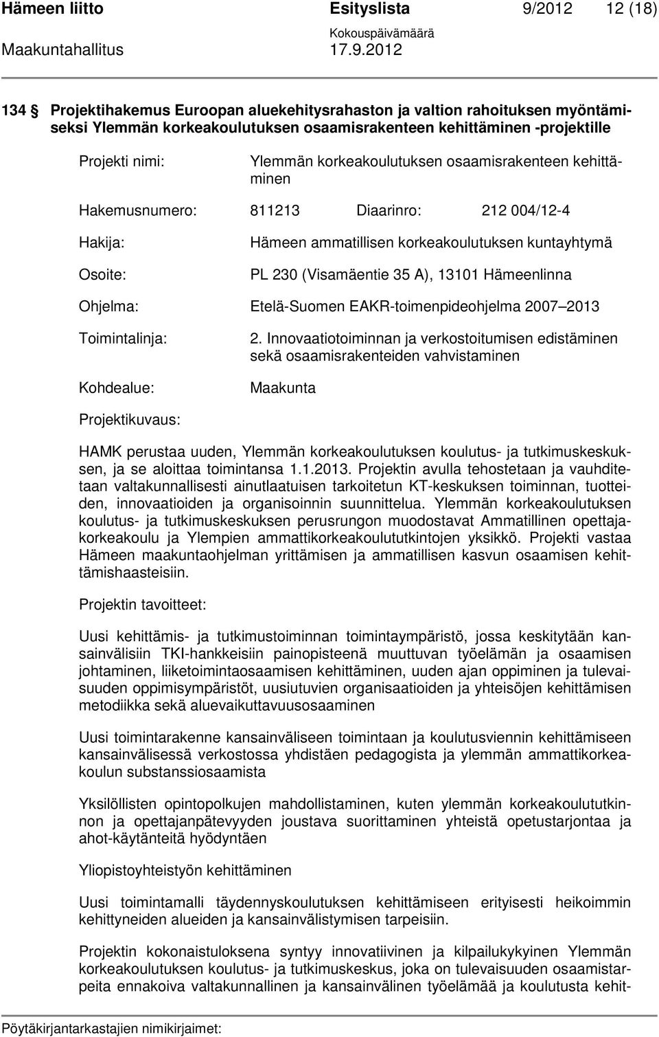 (Visamäentie 35 A), 13101 Hämeenlinna Ohjelma: Etelä-Suomen EAKR-toimenpideohjelma 2007 2013 Toimintalinja: Kohdealue: 2.