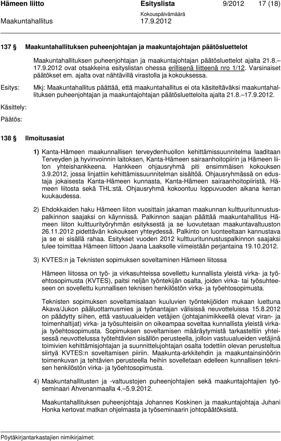 Mkj: Maakuntahallitus päättää, että maakuntahallitus ei ota käsiteltäväksi maakuntahallituksen puheenjohtajan ja maakuntajohtajan päätösluetteloita ajalta 21.8. 17.9.2012.