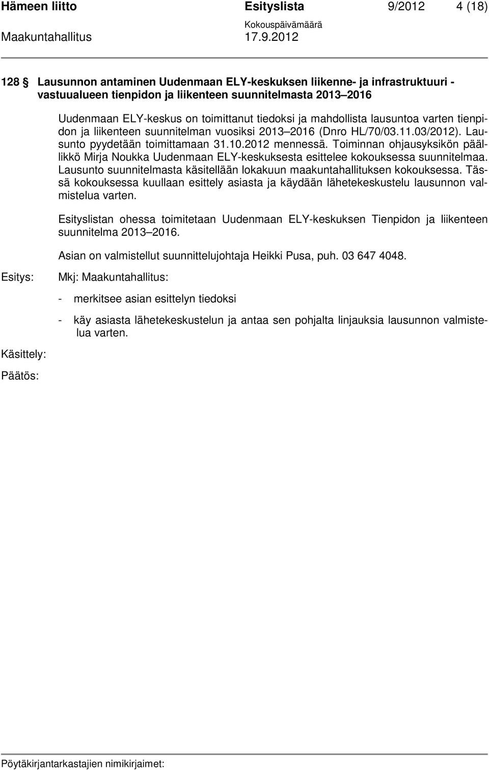 2012 mennessä. Toiminnan ohjausyksikön päällikkö Mirja Noukka Uudenmaan ELY-keskuksesta esittelee kokouksessa suunnitelmaa.