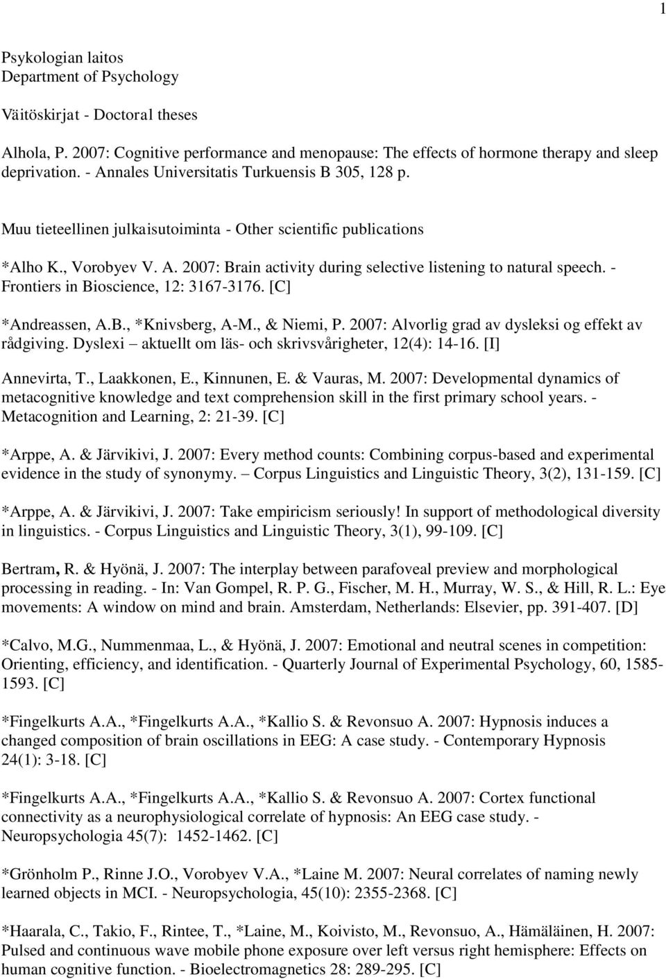 - Frontiers in Bioscience, 12: 3167-3176. *Andreassen, A.B., *Knivsberg, A-M., & Niemi, P. 2007: Alvorlig grad av dysleksi og effekt av rådgiving.