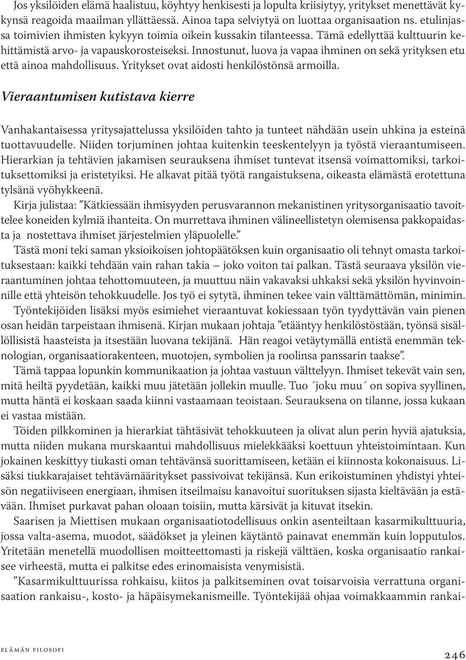 Innostunut, luova ja vapaa ihminen on sekä yrityksen etu että ainoa mahdollisuus. Yritykset ovat aidosti henkilöstönsä armoilla.