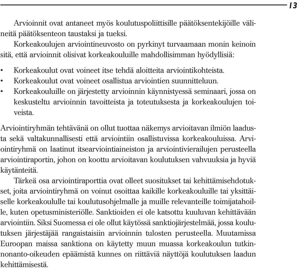arviointikohteista. Korkeakoulut ovat voineet osallistua arviointien suunnitteluun.