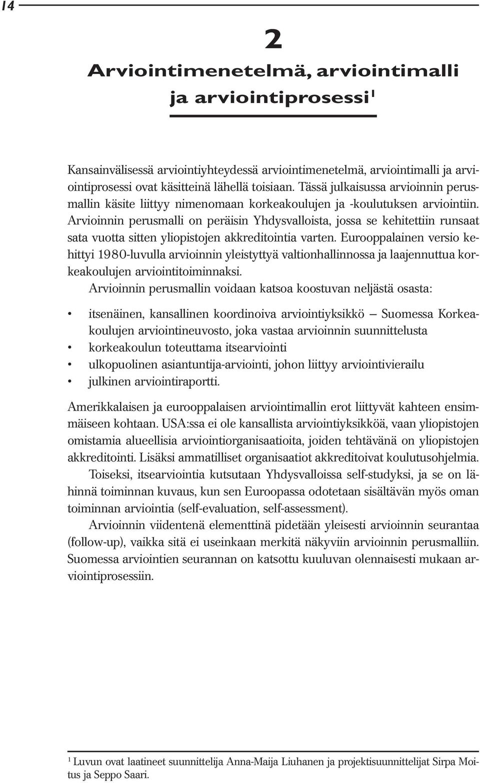 Arvioinnin perusmalli on peräisin Yhdysvalloista, jossa se kehitettiin runsaat sata vuotta sitten yliopistojen akkreditointia varten.