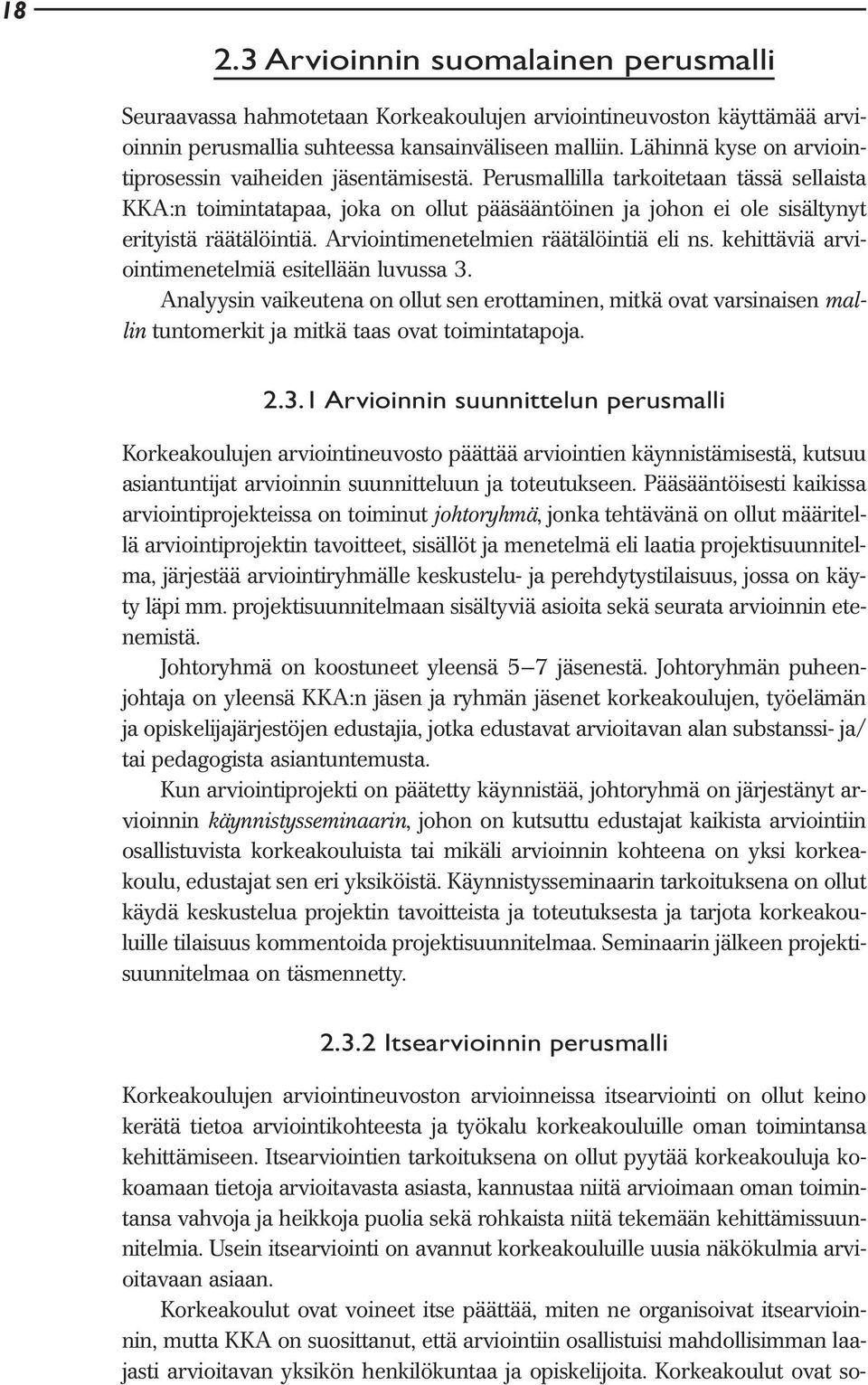 Perusmallilla tarkoitetaan tässä sellaista KKA:n toimintatapaa, joka on ollut pääsääntöinen ja johon ei ole sisältynyt erityistä räätälöintiä. Arviointimenetelmien räätälöintiä eli ns.