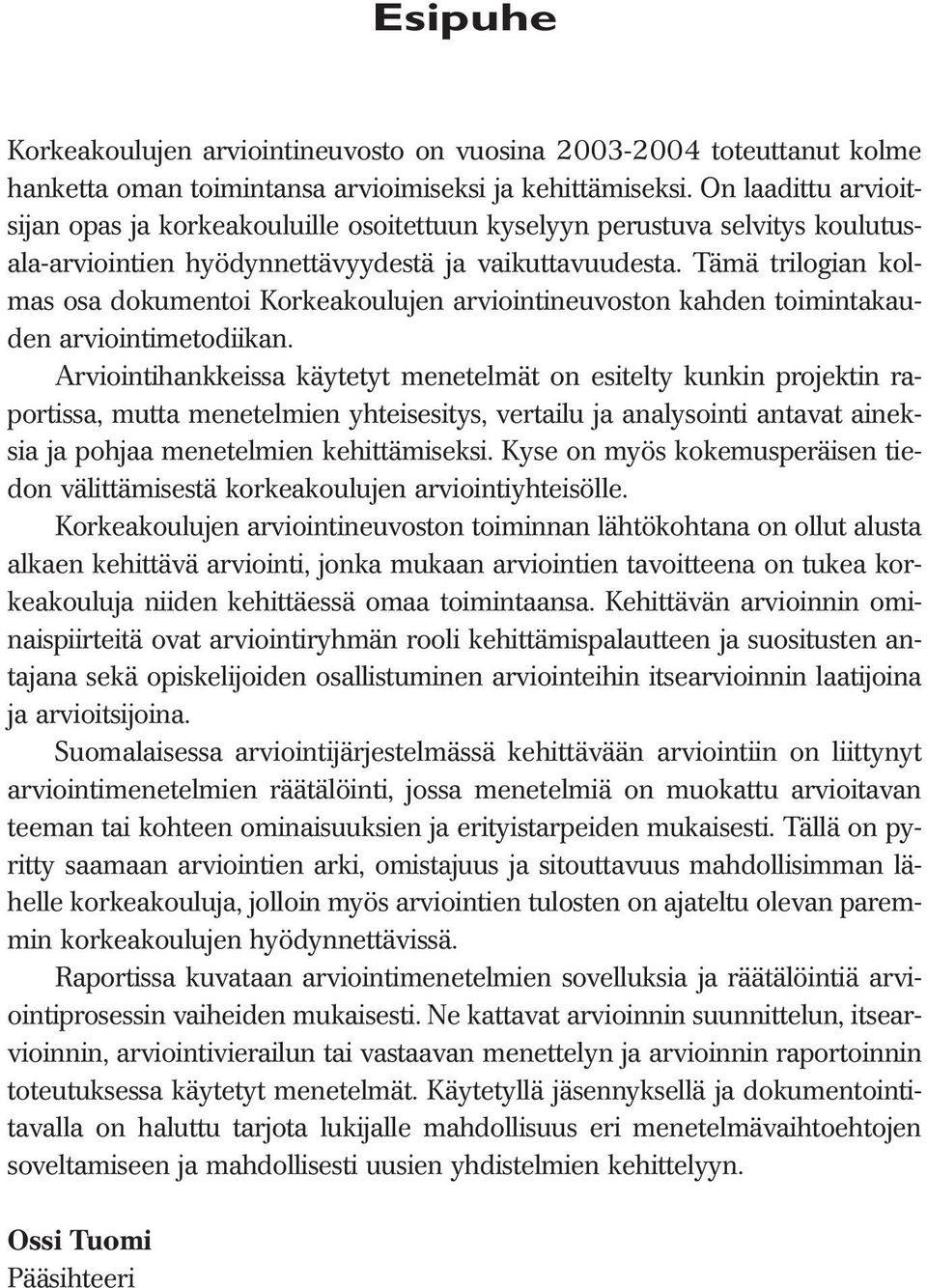 Tämä trilogian kolmas osa dokumentoi Korkeakoulujen arviointineuvoston kahden toimintakauden arviointimetodiikan.