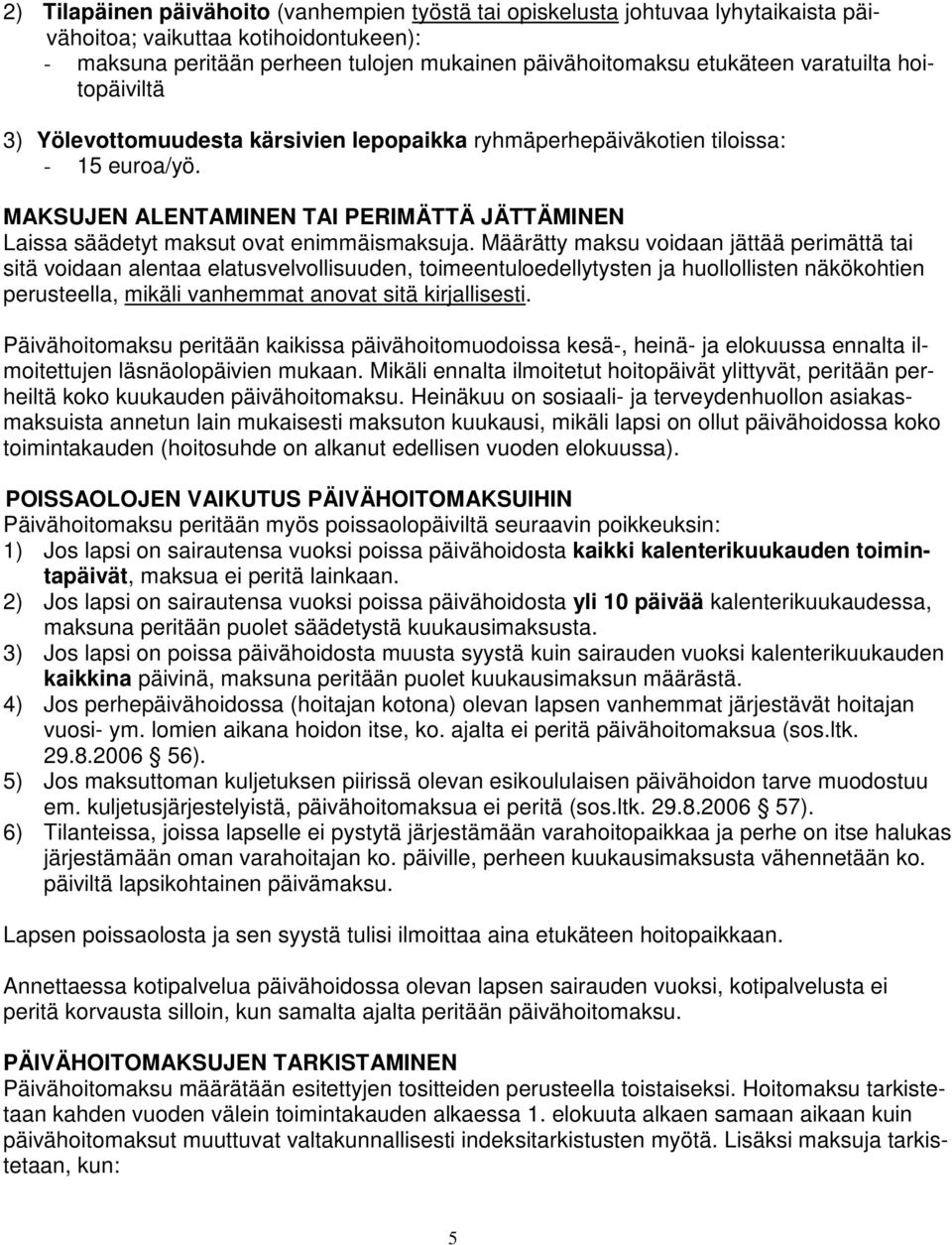 MAKSUJEN ALENTAMINEN TAI PERIMÄTTÄ JÄTTÄMINEN Laissa säädetyt maksut ovat enimmäismaksuja.