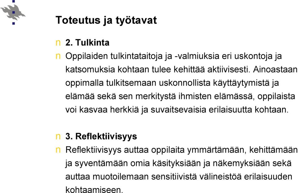 Ainoastaan oppimalla tulkitsemaan uskonnollista käyttäytymistä ja elämää sekä sen merkitystä ihmisten elämässä, oppilaista voi