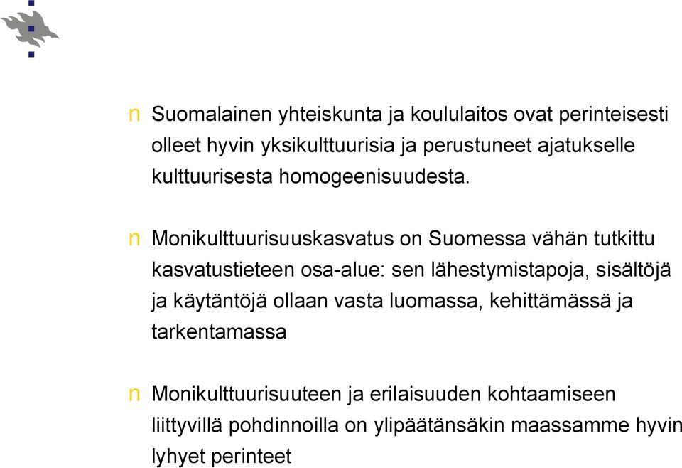 Monikulttuurisuuskasvatus on Suomessa vähän tutkittu kasvatustieteen osa-alue: sen lähestymistapoja, sisältöjä