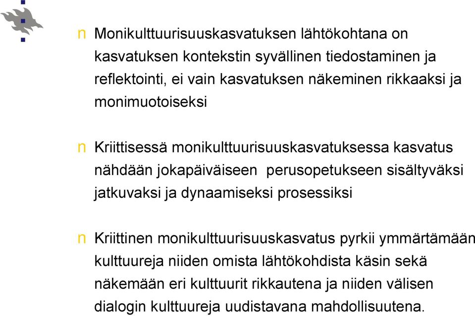 sisältyväksi jatkuvaksi ja dynaamiseksi prosessiksi Kriittinen monikulttuurisuuskasvatus pyrkii ymmärtämään kulttuureja niiden