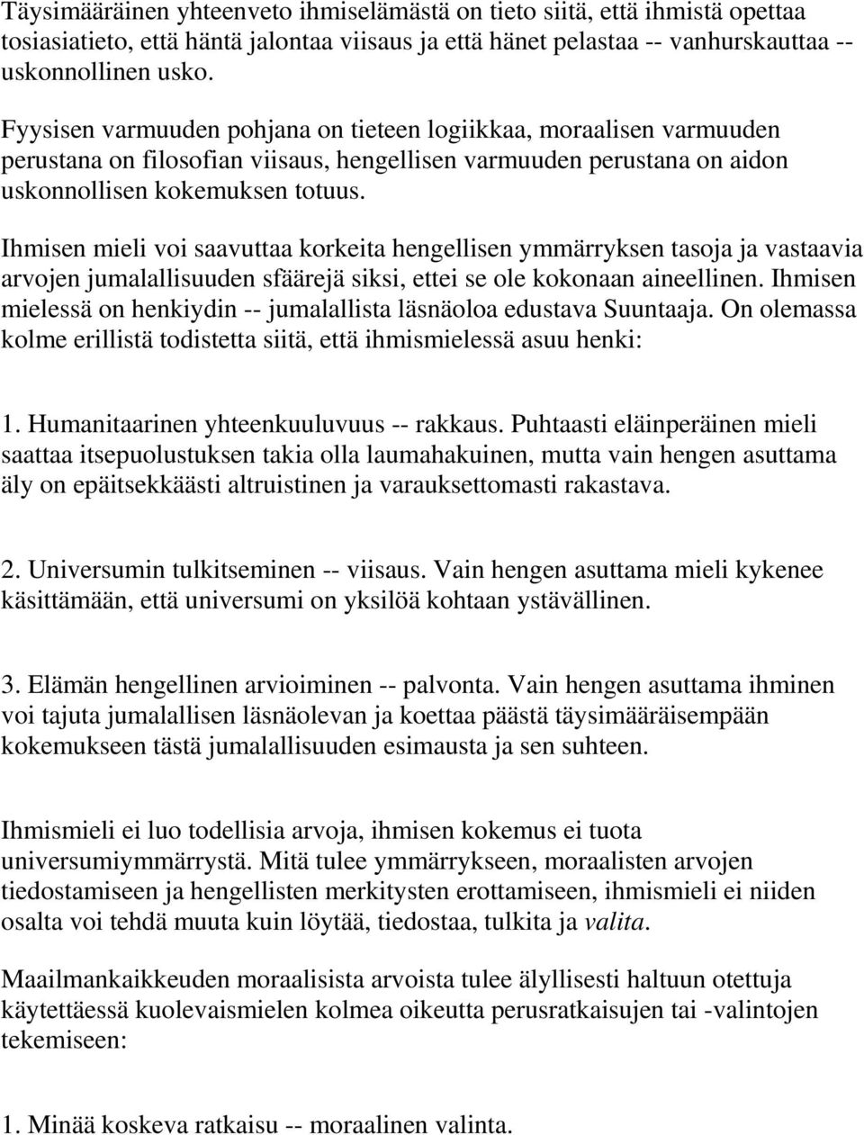 Ihmisen mieli voi saavuttaa korkeita hengellisen ymmärryksen tasoja ja vastaavia arvojen jumalallisuuden sfäärejä siksi, ettei se ole kokonaan aineellinen.