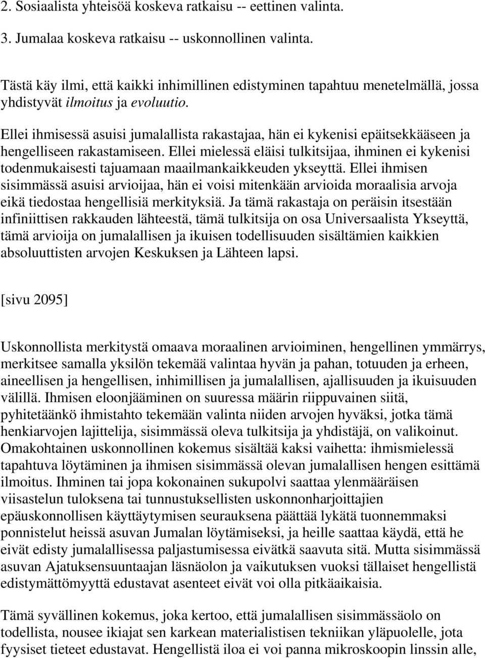 Ellei ihmisessä asuisi jumalallista rakastajaa, hän ei kykenisi epäitsekkääseen ja hengelliseen rakastamiseen.